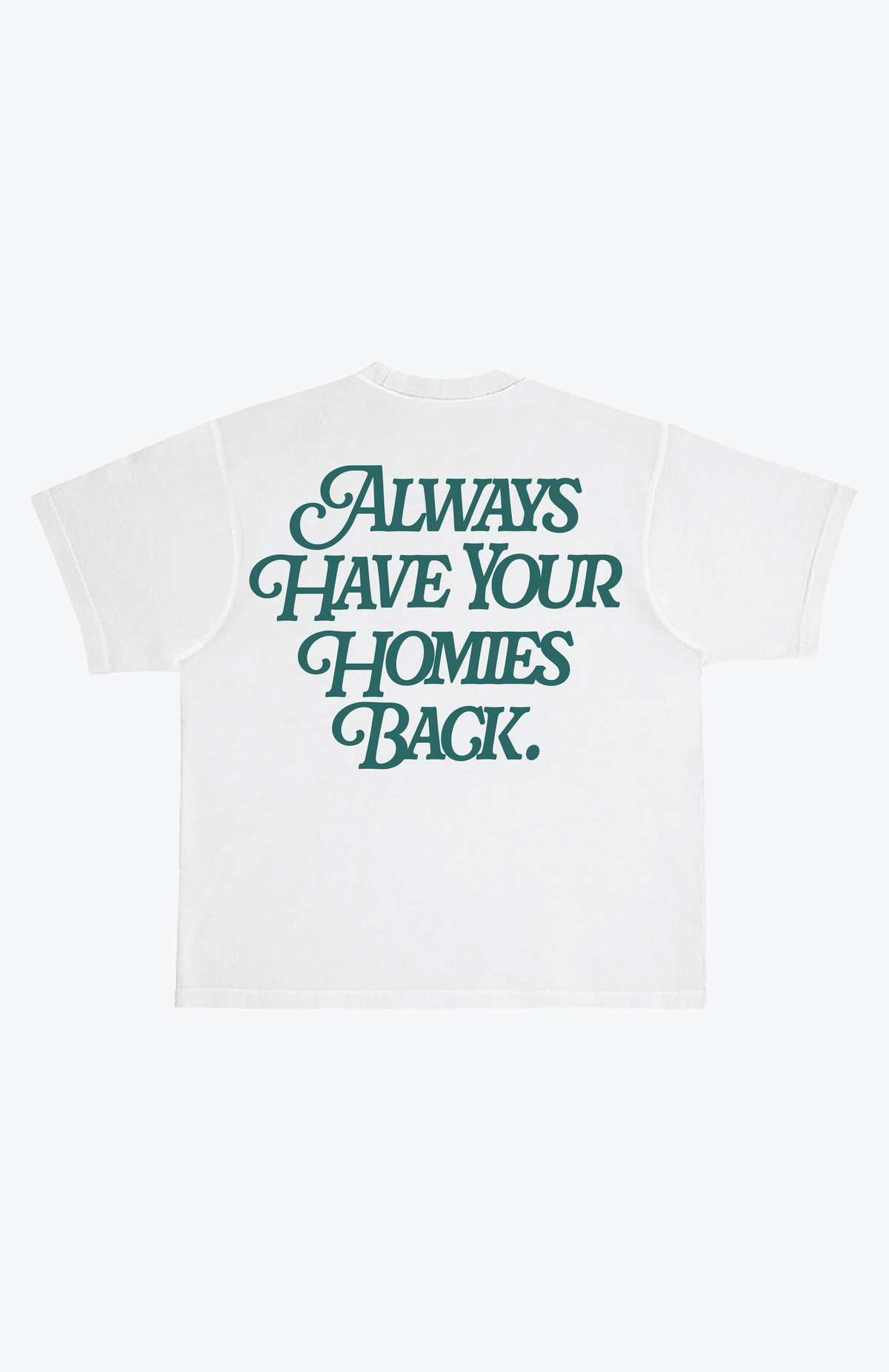 Always Have Your Homies Back T-Shirt - White